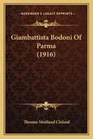 Giambattista Bodoni Of Parma (1916) B0BPTCWTZM Book Cover