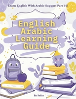 English Arabic Learning Guide: Learn English with Arabic Support - Part One B0FLVL81QX Book Cover