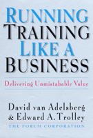Running Training Like a Business: Delivering Unmistakable Value 1576750590 Book Cover