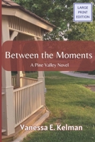 Between the Moments (Large Print): A Pine Valley Novel (Pine Valley (Large Print)) 1961761181 Book Cover