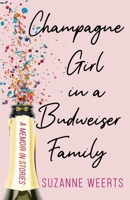 Champagne Girl in a Budweiser Family: A Memoir in Stories B0FR3SNL13 Book Cover