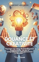 Douance et Créativité: Voyagez au cœur de l'intelligence émotionnelle, clé de la compréhension des personnes douées (French Edition) B0CPCFXG1Y Book Cover