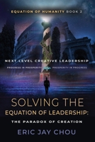 Solving The Equation of Leadership: The Paradox of Creation [Equation of Humanity Book 2] 1961268175 Book Cover