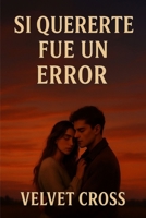 SI QUERERTE FUE UN ERROR (Spanish Edition) B0FF9L2QPZ Book Cover