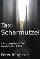 Taxi Scharmuetzel: Samstagabend-Taxi. West-Berlin 1984 1539476383 Book Cover