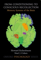 From Conditioning to Conscious Recollection: Memory Systems of the Brain (Oxford Psychology Series) 0195178041 Book Cover