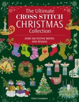 The Ultimate Cross Stitch Christmas Collection 1446318427 Book Cover