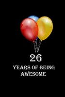 26 Years Of Being Awesome: Happy 26th Birthday 26 Years Old Gift for Boys & Girls B0849Y7Y9P Book Cover