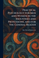 Practical Psychology for Men and Women in the Industries and Professions, and for the General Reader 1025923502 Book Cover