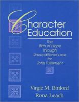 Character Education: The Birth of Hope through Unconditional Love for Total Fulfillment 1577362616 Book Cover