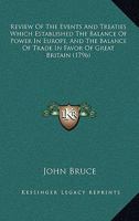 Review Of The Events And Treaties Which Established The Balance Of Power In Europe, And The Balance Of Trade In Favor Of Great Britain (1796) 110445954X Book Cover