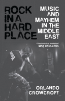 Rock in a Hard Place: Music and Mayhem in the Middle East 1786990156 Book Cover