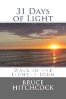 31 Days of Light: Walk in the Light: 1 John 1519625502 Book Cover