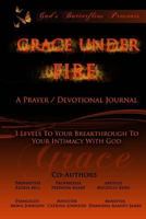 God's Butterflies Presents "Grace Under Fire": Grace Under Fire Prayer Devotional/Journal Series Volume One 1497476100 Book Cover