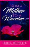 From a Mother to a Warrior 0578444607 Book Cover