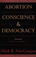 Abortion Conscience & Democracy 0888821719 Book Cover