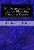 Nil Darpan or the Indigo Planting Mirror A Drama 1544625758 Book Cover