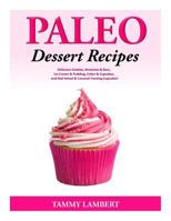 Paleo Dessert Recipes - Delicious Cookies, Brownies & Bars, Ice Cream & Pudding 1499772874 Book Cover