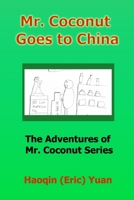 Mr. Coconut Goes to China: The Adventures of Mr. Coconut Series, Book 3 B08B39MSJZ Book Cover