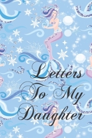 Letters To My Daughter: Things I Want You To Know | Blank Journal For New Mothers, Parents | Memories Keepsake For Your Child | 6 x 9" - 122 Pages (Parenting Journals Diaries and Notebooks) 1690964170 Book Cover