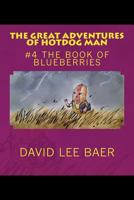 The Great Adventures of Hotdog Man: #4 the Book of Blueberries 1537402080 Book Cover