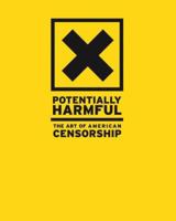 Potentially Harmful: The Art of American Censorship 0977689409 Book Cover