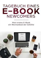 Tagebuch eines E-Book Newcomers: Mein erstes E-Book - ein Wechselbad der Gefühle! 3752821140 Book Cover