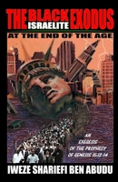 The Black Israelite Exodus at the End of the Age: An Exegesis of the Prophecy of Genesis 15:12-14 0578368137 Book Cover