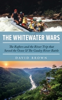 The Whitewater Wars: The Rafters and the River Trip that Saved the Ocoee and The Gauley River Battle B08SFZD1X6 Book Cover