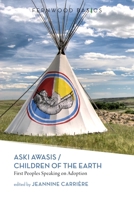 Aski Awasis/Children of the Earth: First Peoples Speaking on Adoption 155266340X Book Cover
