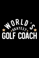 World's Okayest Golf Coach: Nice Notebook for Golf Coach Funny Christmas Gift Idea for Golf Coach Golf Coach Journal 100 pages 6x9 inches 1704243440 Book Cover
