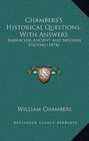 Chambers's Historical Questions, With Answers: Embracing Ancient And Modern History 1146853483 Book Cover