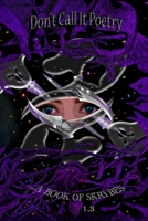 Don't Call It Poetry: A Book of Skrybes 1.3 B0B9R269RS Book Cover