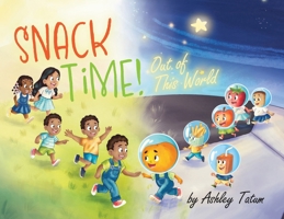 Snack Time!: Out of This World 1662963335 Book Cover