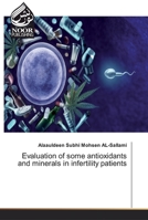 Evaluation of some antioxidants and minerals in infertility patients 6202348488 Book Cover