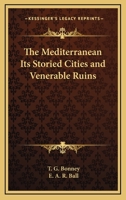 The Mediterranean Its Storied Cities and Venerable Ruins 1534697411 Book Cover