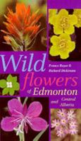 Wildflowers of Edmonton and Central Alberta 0888642822 Book Cover