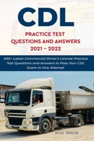 CDL Practice Test Questions and Answers 2021 - 2022: 400+ Latest Commercial Driver's license Practice Test Questions and Answers to Pass Your CDL Exam in One Attempt B09731TMDD Book Cover