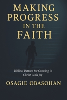 Making Progress in the Faith: Biblical Pattern for Growing in Christ With Joy B0FK2SMJ3V Book Cover