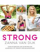 Strong: Over 80 Exercises and 40 Recipes For Achieving A Fit, Healthy and Balanced Body 1472242343 Book Cover