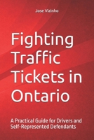 Fighting Traffic Tickets in Ontario: A Practical Guide for Drivers and Self-Represented Defendants B0FSHSS17L Book Cover
