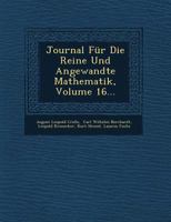 Journal Fur Die Reine Und Angewandte Mathematik, Volume 16... 1249691036 Book Cover