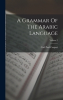 A Grammar Of The Arabic Language; Volume 2 1015703348 Book Cover