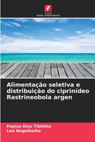 Alimentação seletiva e distribuição do ciprinídeo Rastrineobola argen (Portuguese Edition) 6209757014 Book Cover