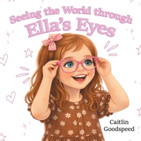 Seeing the World through Ella's Eyes B0H9B8KG4X Book Cover