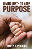 Giving Birth to Your Purpose 0359116809 Book Cover