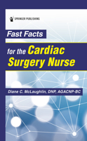 Fast Facts for the Cardiac Surgery Nurse 0826153240 Book Cover