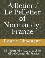 Pelletier / Le Pelletier of Normandy, France: 551 Years of History, back to 1469 in Normandy, France B08JDX79YR Book Cover