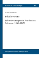 Schulervereine: Selbstverwaltung in Den Franckeschen Stiftungen (1843-1945) (Hallesche Forschungen / Im Auftrag der Franckeschen Stiftungen zu Halle, 68) (German Edition) 3447123540 Book Cover