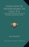 Coleccion de Historiadores de Chile V11: Y Documentos Relativos a la Historia Nacional (1878) 1168485142 Book Cover